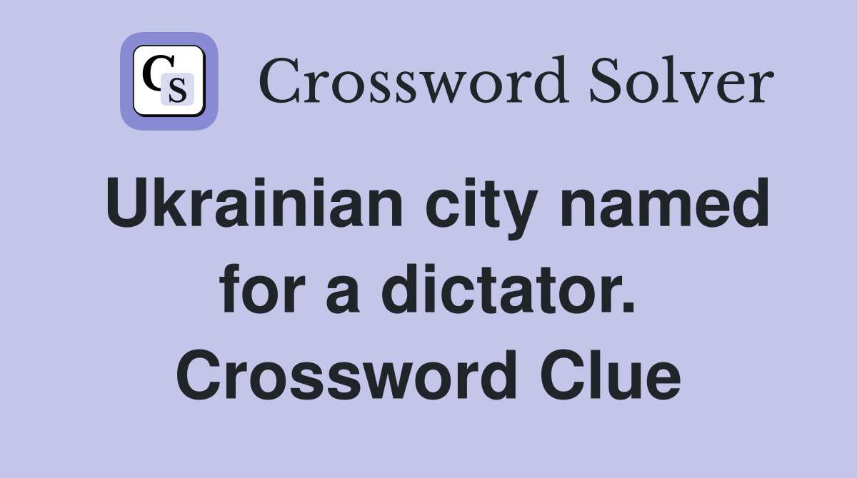 Ukrainian city named for a dictator. Crossword Clue