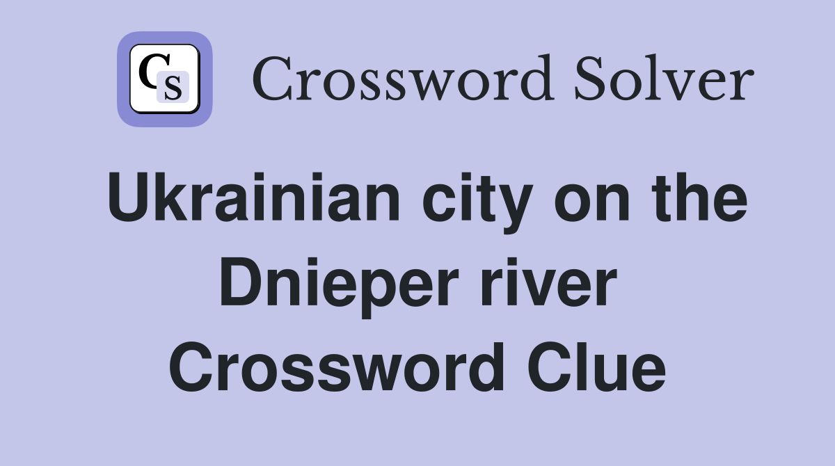 Ukrainian city on the Dnieper river Crossword Clue