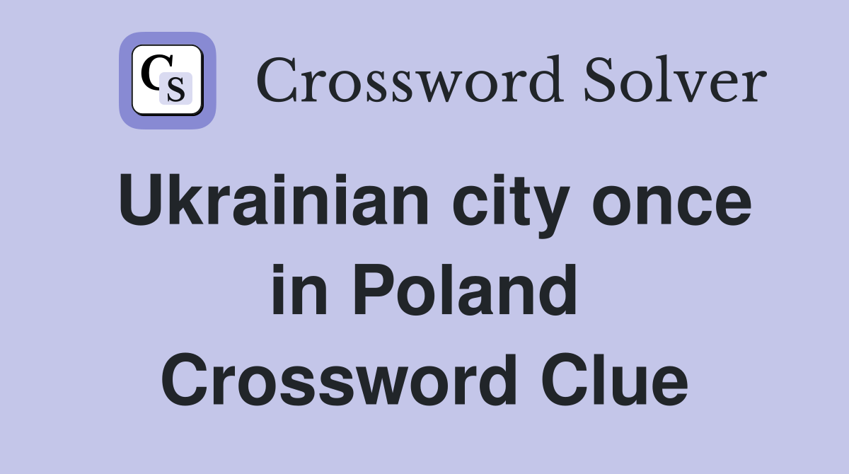 Ukrainian city once in Poland Crossword Clue