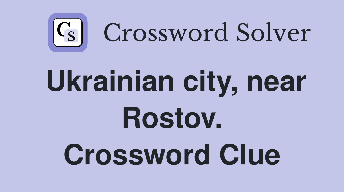 Ukrainian city, near Rostov. Crossword Clue