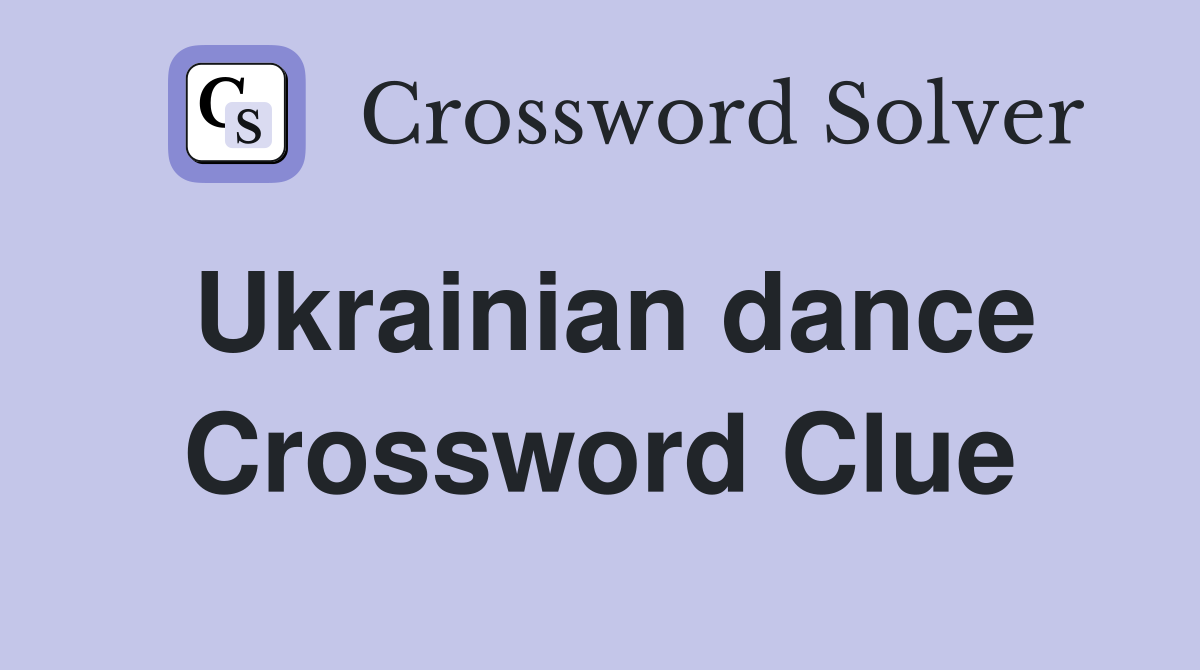 Ukrainian dance Crossword Clue