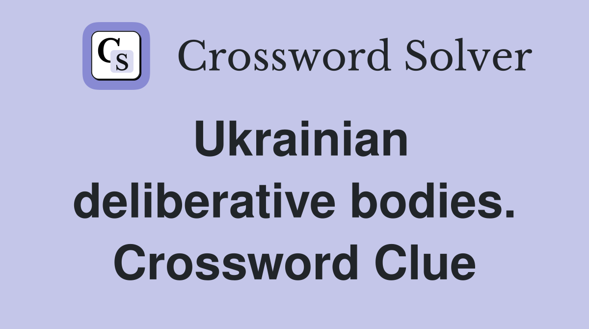 Ukrainian deliberative bodies. Crossword Clue