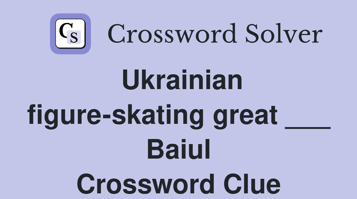 Ukrainian figure-skating great ___ Baiul Crossword Clue