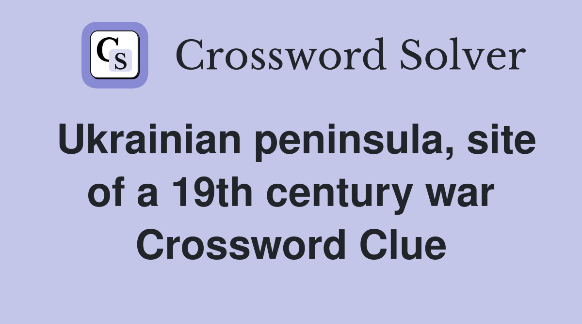 Ukrainian peninsula, site of a 19th century war Crossword Clue