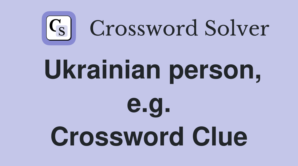 Ukrainian person, e.g. Crossword Clue