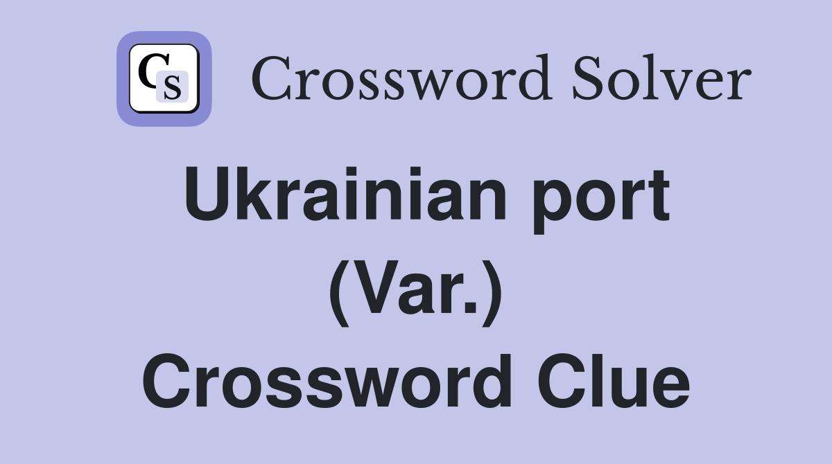 Ukrainian port (Var.) Crossword Clue