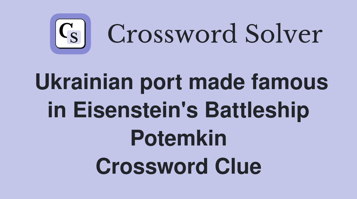 Ukrainian port made famous in Eisenstein's Battleship Potemkin Crossword Clue
