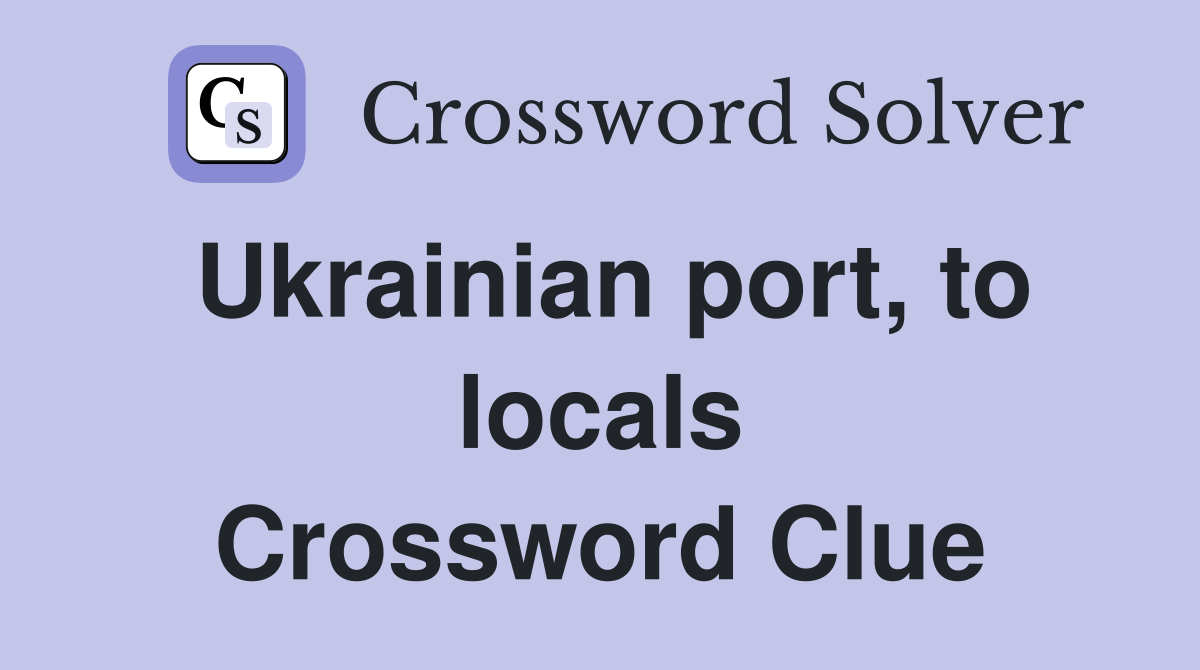 Ukrainian port, to locals Crossword Clue