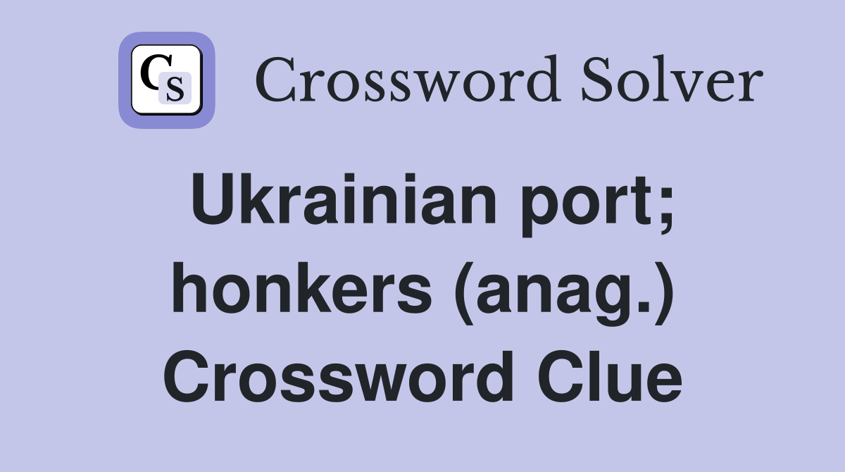 Ukrainian port; honkers (anag.) Crossword Clue