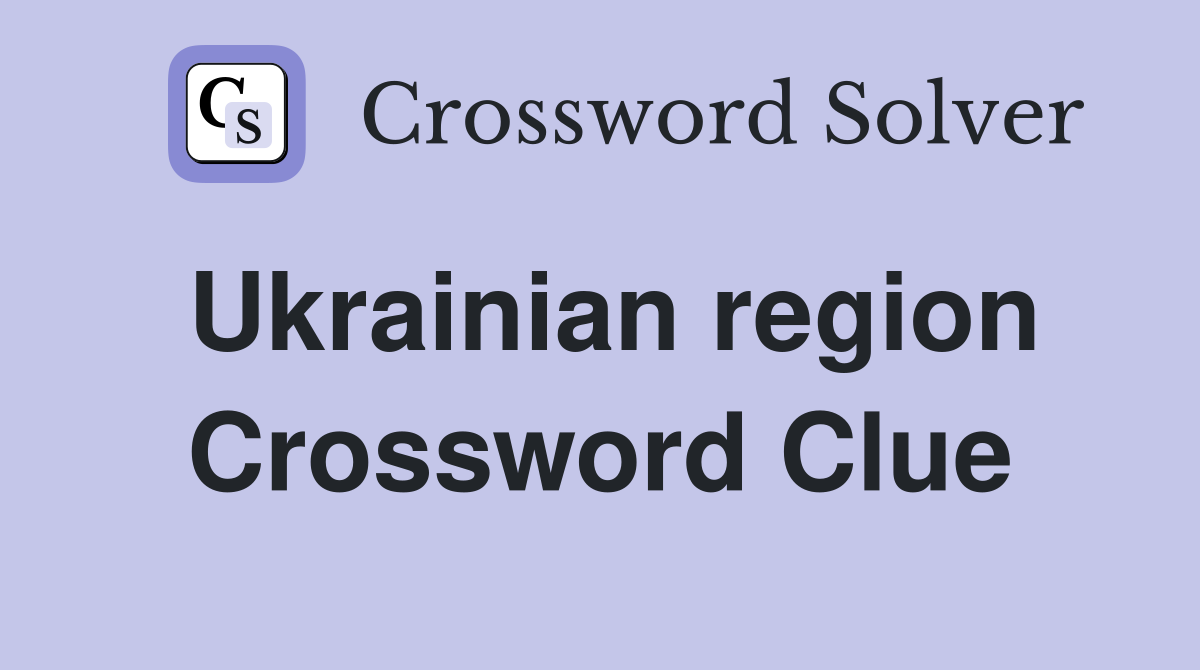 Ukrainian region Crossword Clue