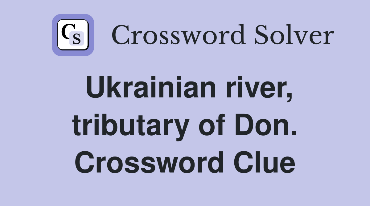 Ukrainian river, tributary of Don. Crossword Clue