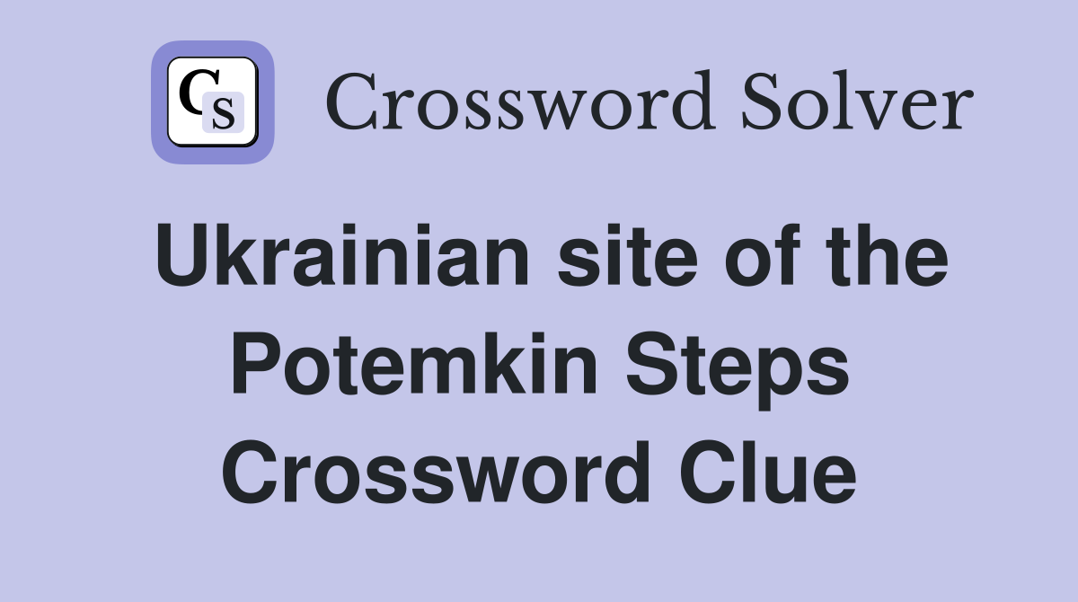 Ukrainian site of the Potemkin Steps Crossword Clue