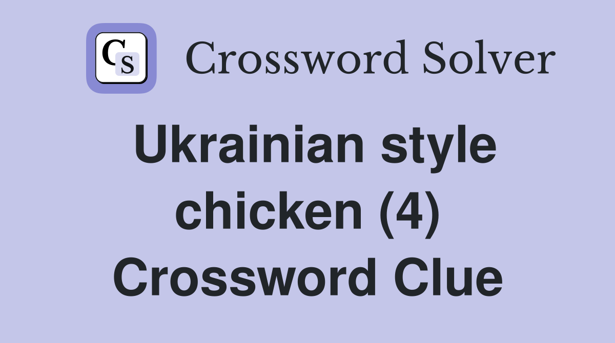 Ukrainian style chicken (4) Crossword Clue