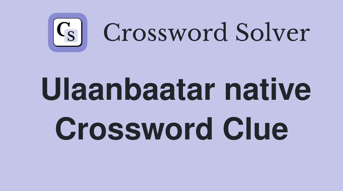 Ulaanbaatar native Crossword Clue