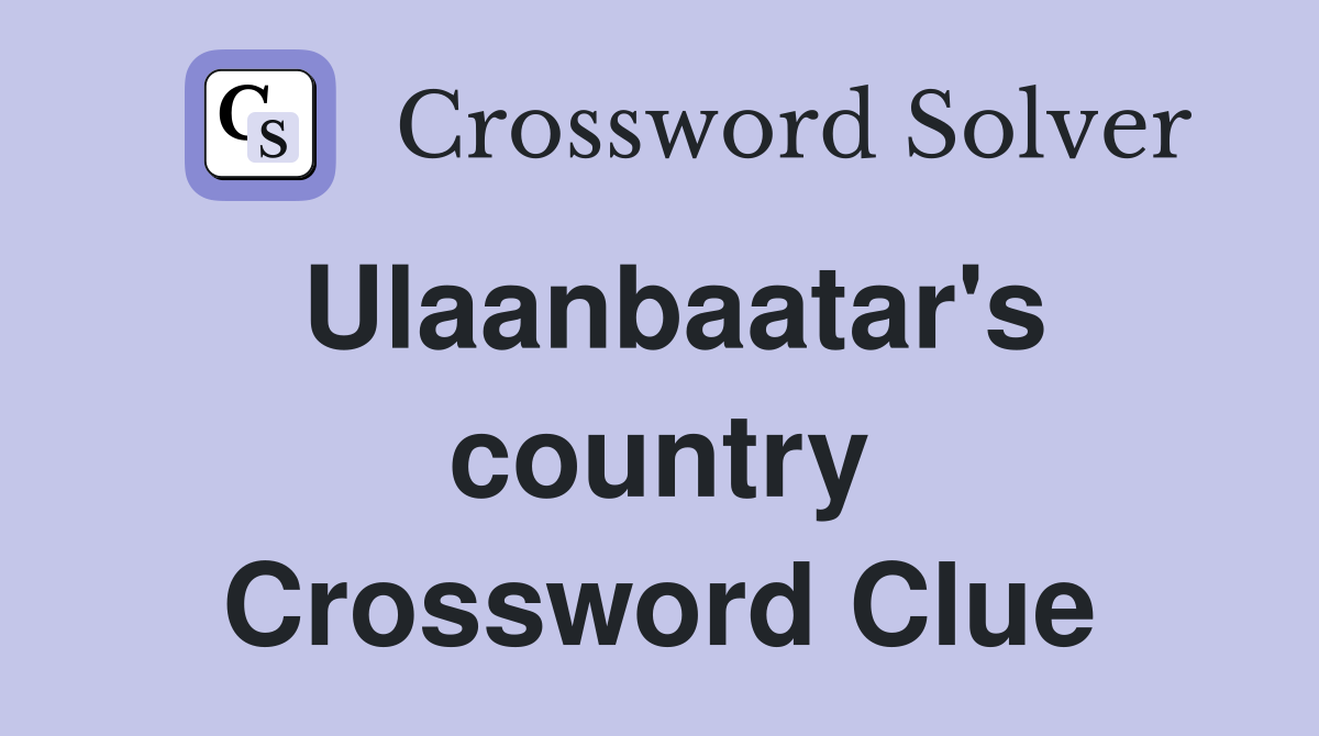 Ulaanbaatar's country Crossword Clue