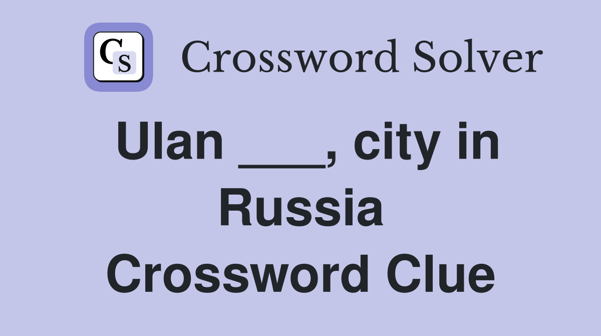 Ulan ___, city in Russia Crossword Clue