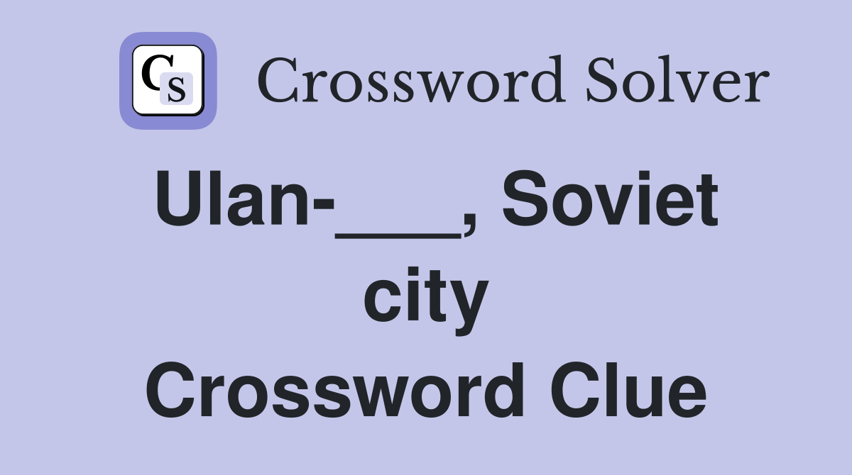 Ulan-___, Soviet city Crossword Clue