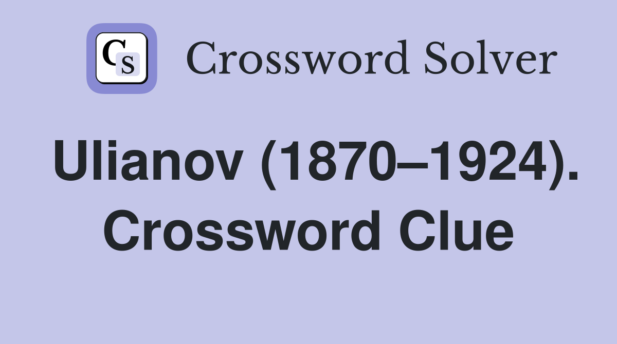 Ulianov (1870–1924). Crossword Clue