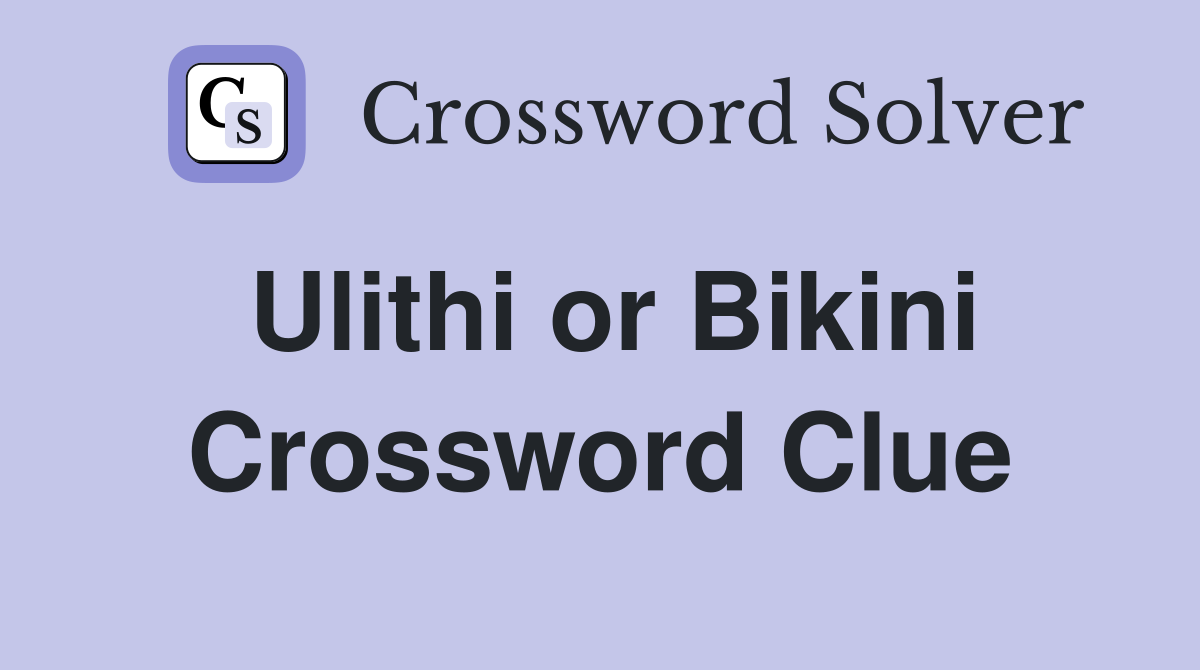 Ulithi or Bikini Crossword Clue