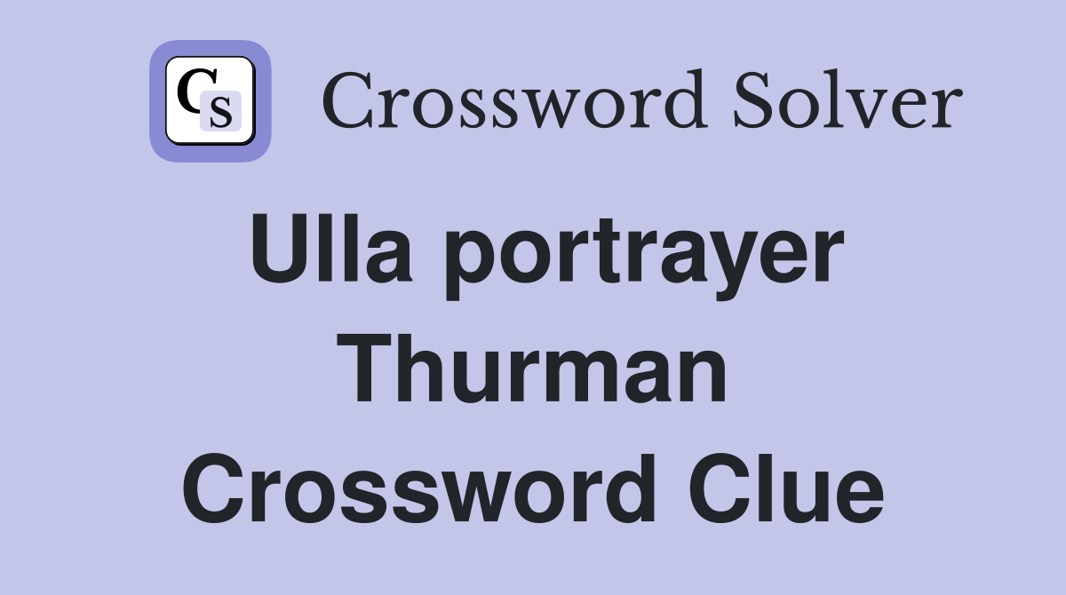 Ulla portrayer Thurman Crossword Clue
