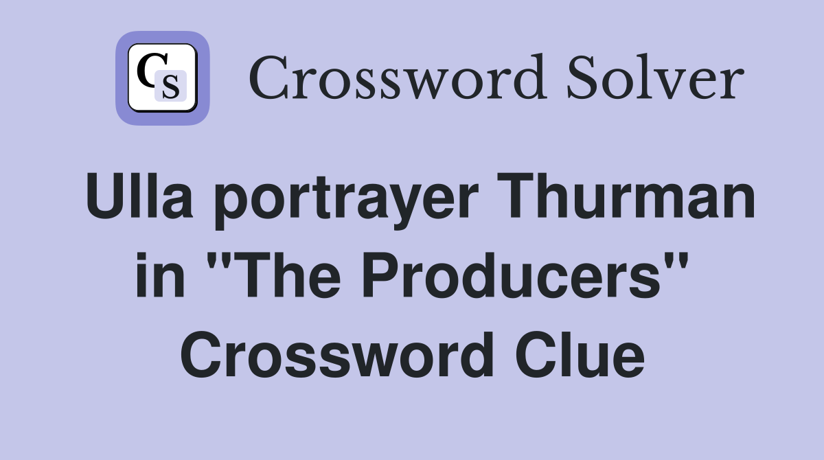 Ulla portrayer Thurman in "The Producers" Crossword Clue