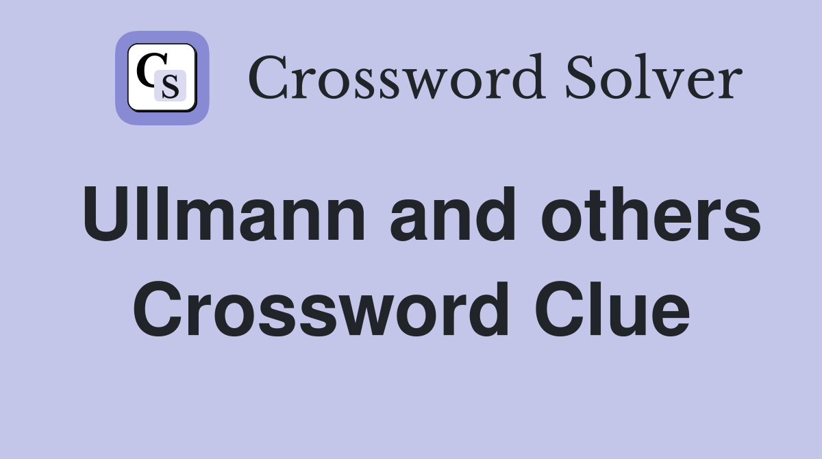 Ullmann and others Crossword Clue