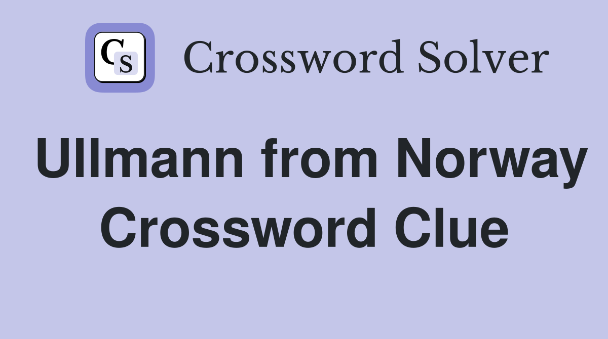 Ullmann from Norway Crossword Clue