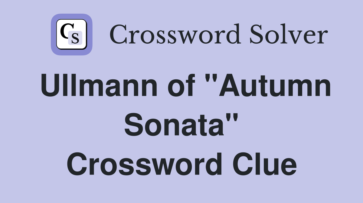 Ullmann of "Autumn Sonata" Crossword Clue