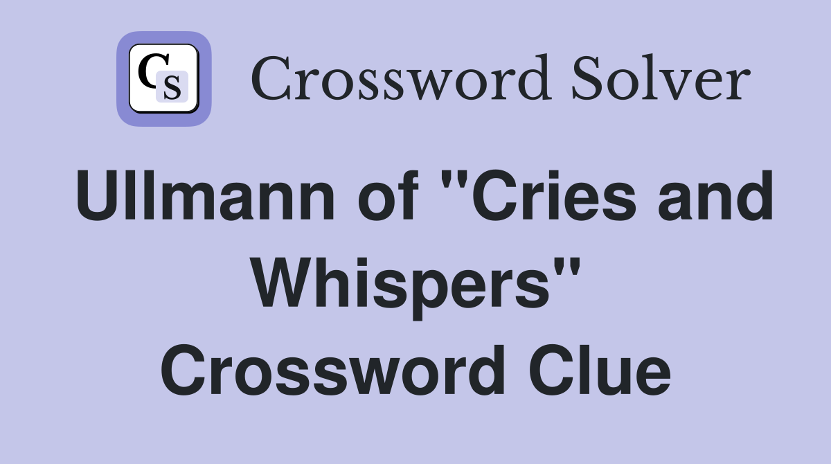 Ullmann of "Cries and Whispers" Crossword Clue