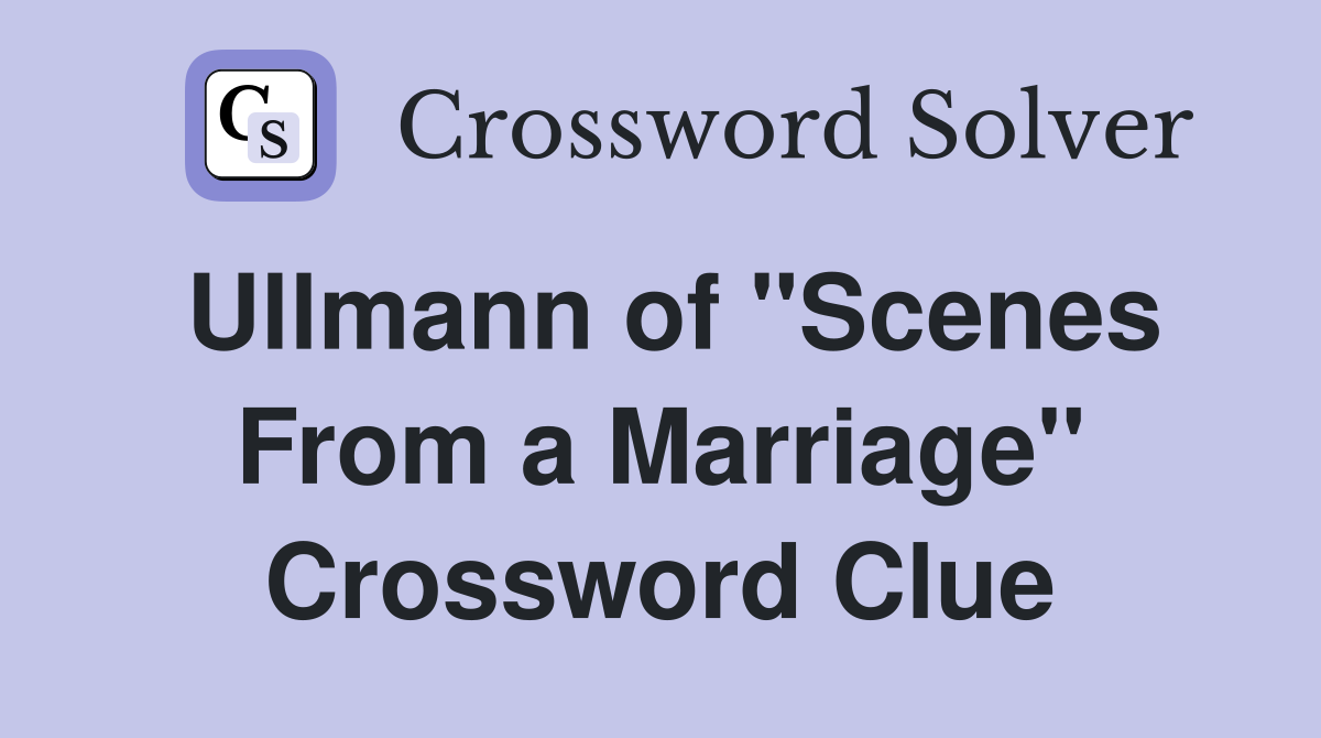 Ullmann of "Scenes From a Marriage" Crossword Clue
