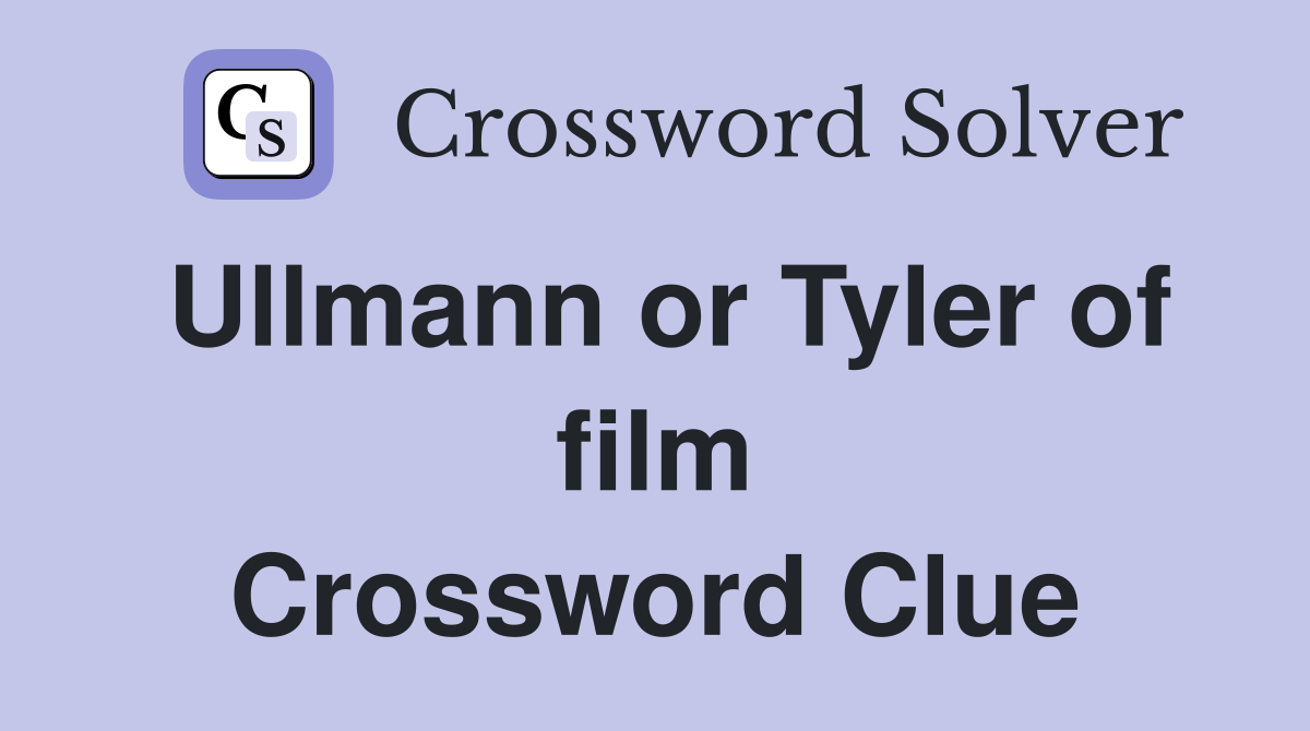 Ullmann or Tyler of film Crossword Clue