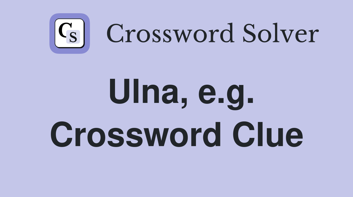 Ulna, e.g. Crossword Clue