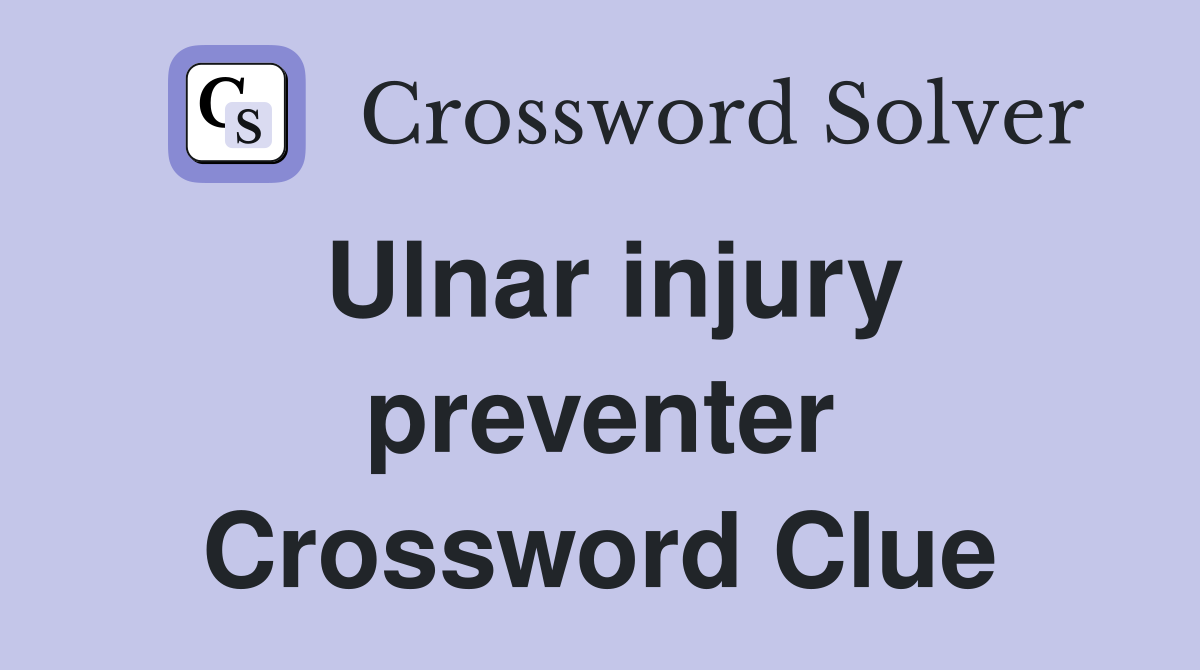 Ulnar injury preventer Crossword Clue