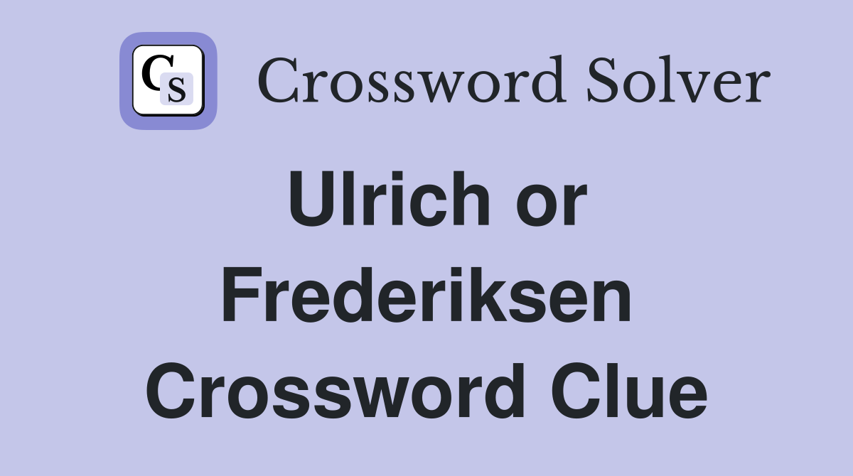 Ulrich or Frederiksen Crossword Clue