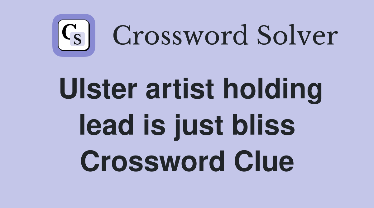 Ulster artist holding lead is just bliss Crossword Clue