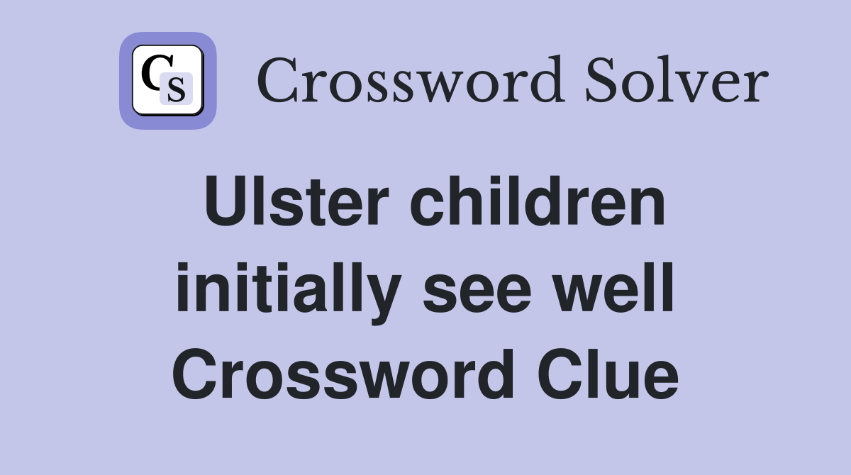 Ulster children initially see well Crossword Clue