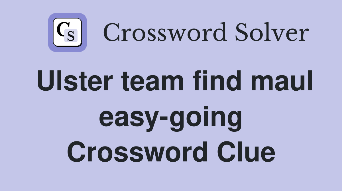 Ulster team find maul easy-going Crossword Clue