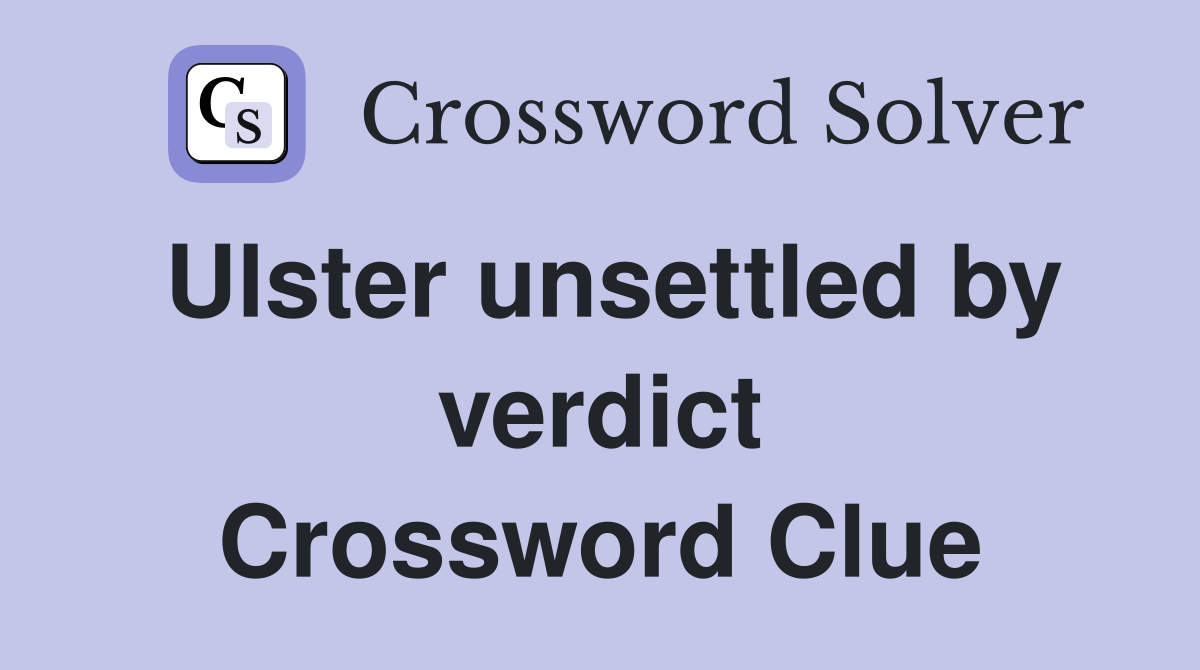 Ulster unsettled by verdict Crossword Clue