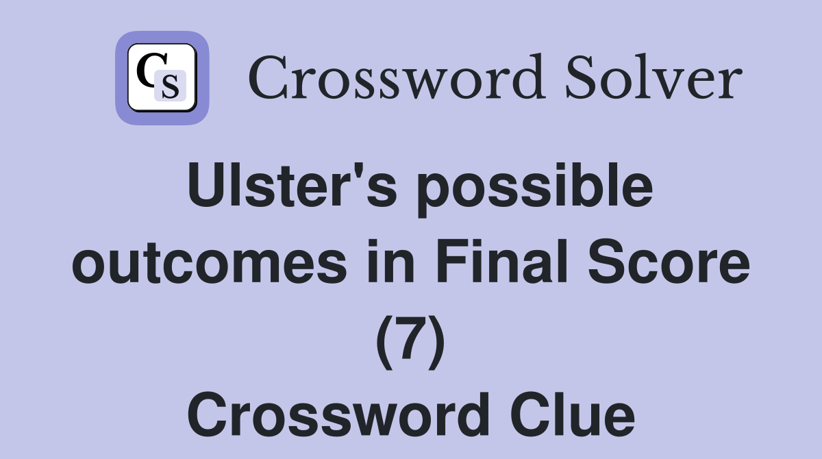 Ulster's possible outcomes in Final Score (7) Crossword Clue