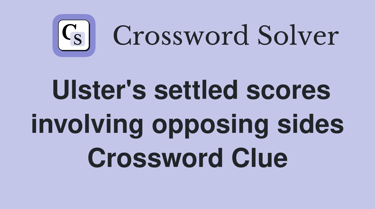 Ulster's settled scores involving opposing sides Crossword Clue
