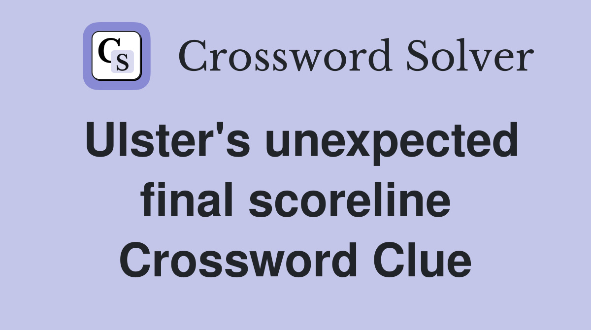 Ulster's unexpected final scoreline Crossword Clue