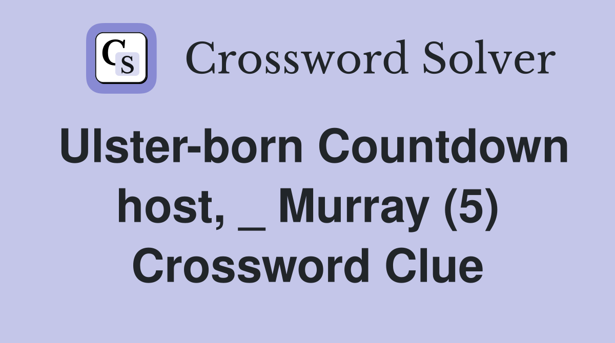 Ulster-born Countdown host, _ Murray (5) Crossword Clue