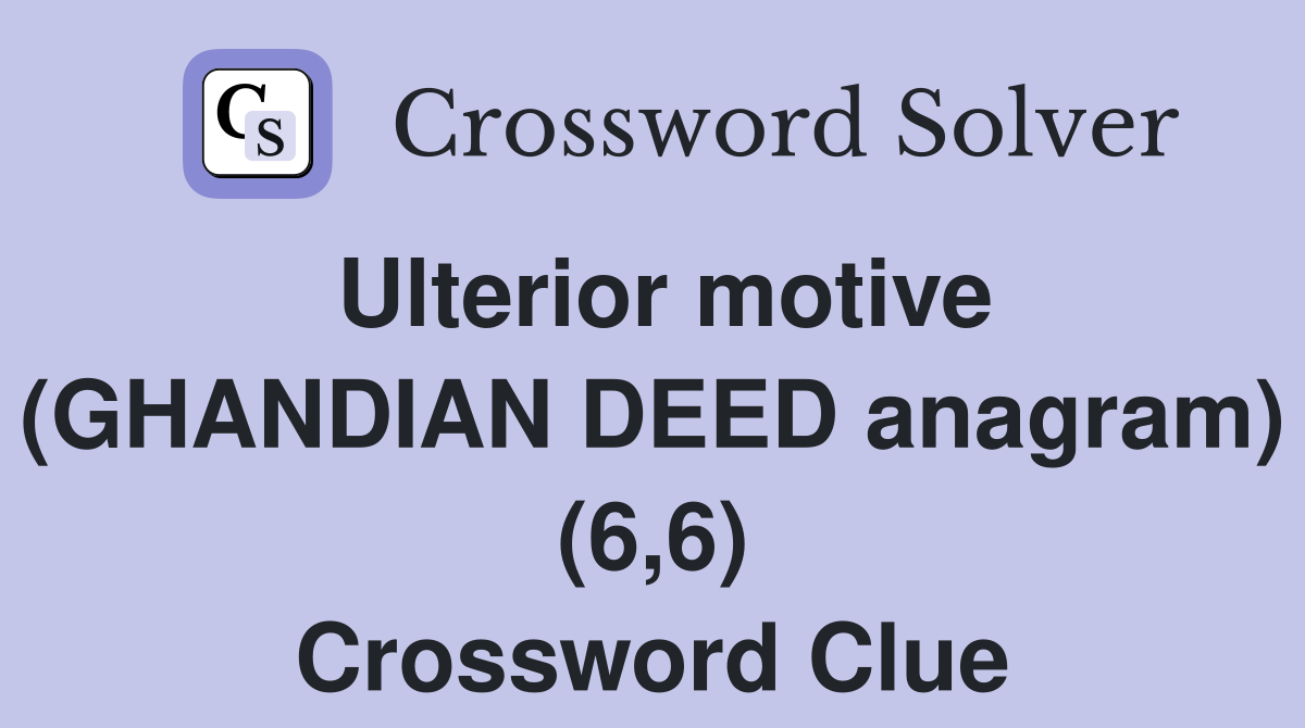 Ulterior motive (GHANDIAN DEED anagram) (6,6) Crossword Clue