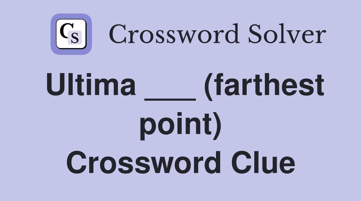 Ultima ___ (farthest point) Crossword Clue