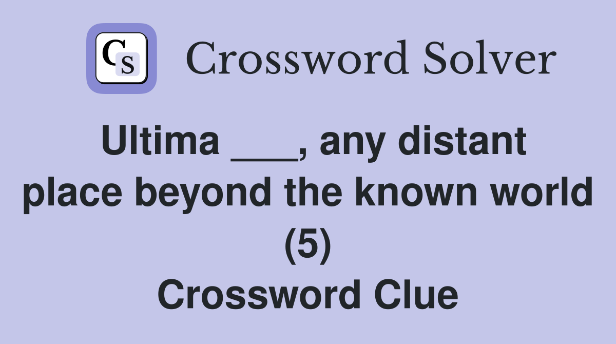 Ultima ___, any distant place beyond the known world (5) Crossword Clue