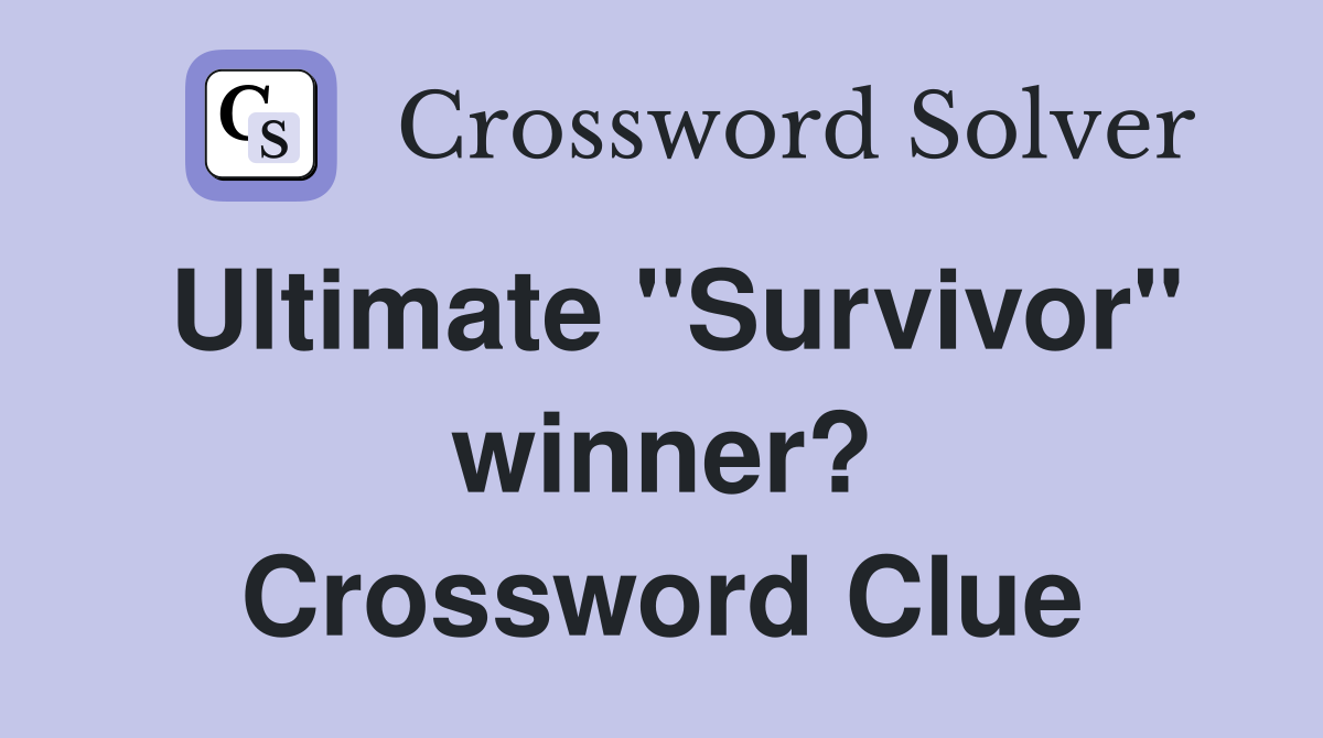 Ultimate "Survivor" winner? Crossword Clue