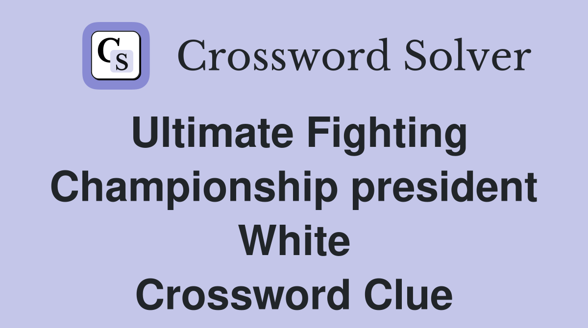 Ultimate Fighting Championship president White Crossword Clue