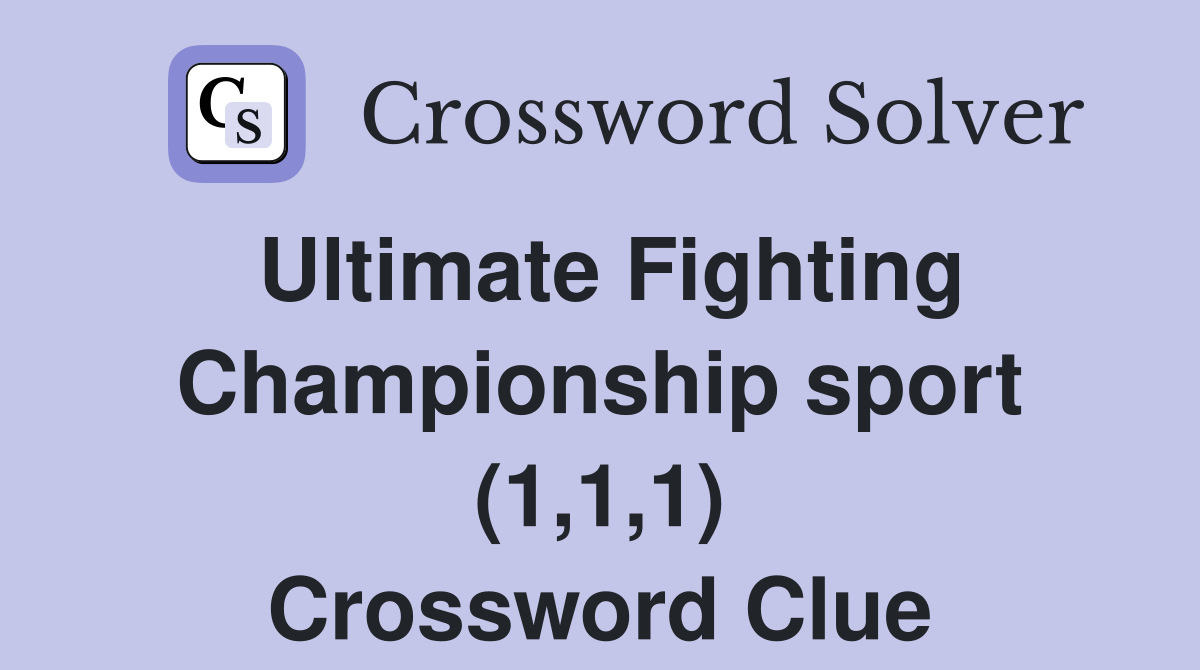 Ultimate Fighting Championship sport (1,1,1) Crossword Clue
