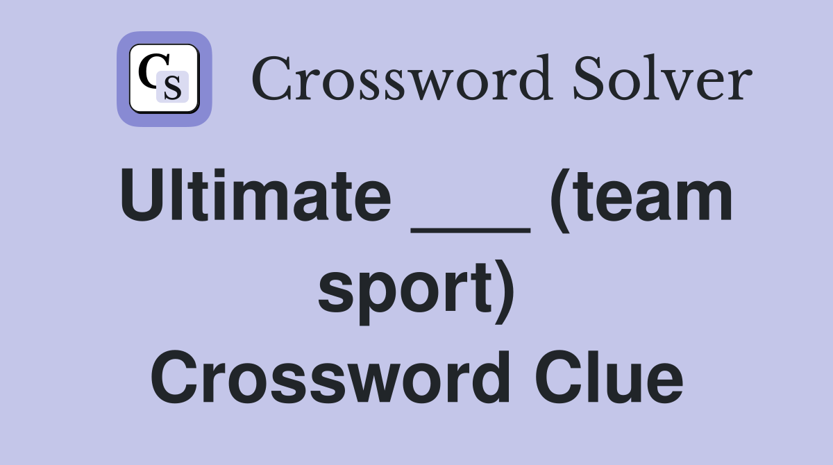 Ultimate ___ (team sport) Crossword Clue