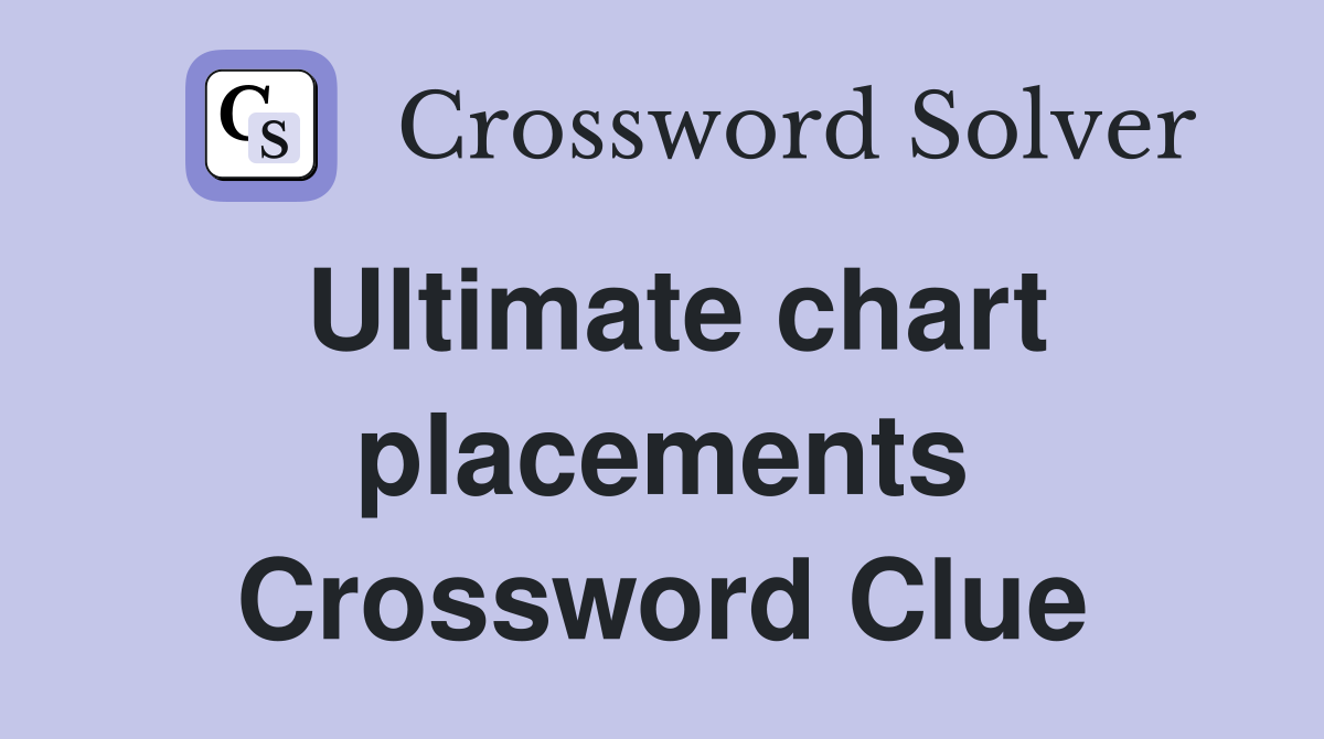Ultimate chart placements Crossword Clue